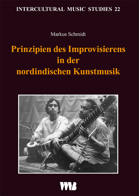 Prinzipien des Improvisierens in der nordindischen Kunstmusik - Markus Schmidt