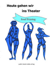 Heute gehen wir ins Theater - Josef Feiertag