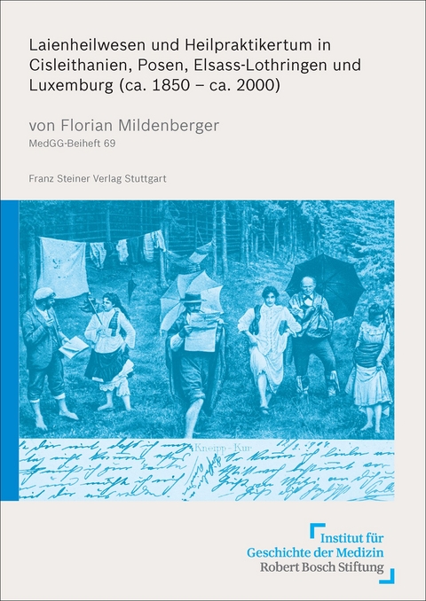 Laienheilwesen und Heilpraktikertum in Cisleithanien, Posen, Elsass-Lothringen und Luxemburg (ca. 1850 – ca. 2000) - Florian Mildenberger