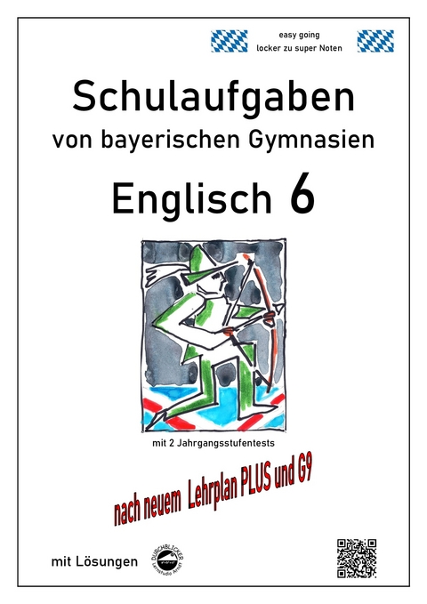 Englisch 6 (Green Line 2), Schulaufgaben von bayerischen Gymnasien mit Lösungen nach LehrplanPlus und G9 - Monika Arndt