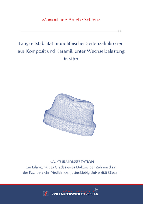 Langzeitstabilität monolithischer Seitenzahnkronen aus Komposit und Keramik unter Wechselbelastung in vitro - Maximiliane Amelie Schlenz