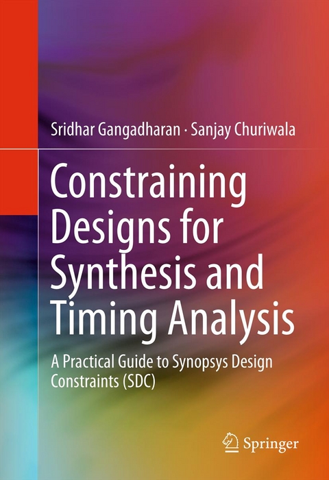 Constraining Designs for Synthesis and Timing Analysis -  Sanjay Churiwala,  Sridhar Gangadharan