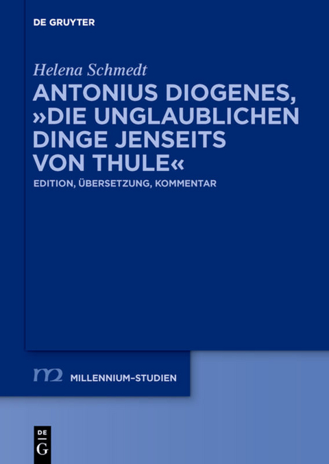 Antonius Diogenes, "Die unglaublichen Dinge jenseits von Thule" - Helena Schmedt