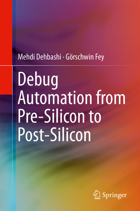 Debug Automation from Pre-Silicon to Post-Silicon - Mehdi Dehbashi, Görschwin Fey