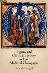 Bigamy and Christian Identity in Late Medieval Champagne -  Sara McDougall