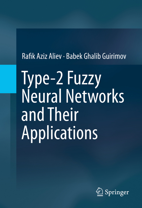 Type-2 Fuzzy Neural Networks and Their Applications - Rafik Aziz Aliev, Babek Ghalib Guirimov