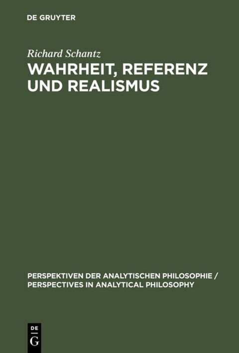 Wahrheit, Referenz und Realismus - Richard Schantz