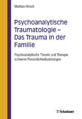 Psychoanalytische Traumatologie - das Trauma in der Familie - Hirsch, Mathias