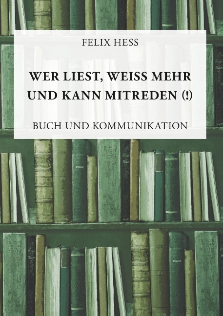 Wer liest, weiß mehr und kann mitreden - Felix Hess