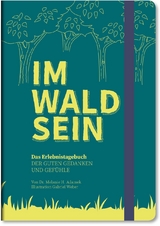 IM-WALD-SEIN. Das Erlebnistagebuch der guten Gedanken und Gefühle - Melanie H. Adamek