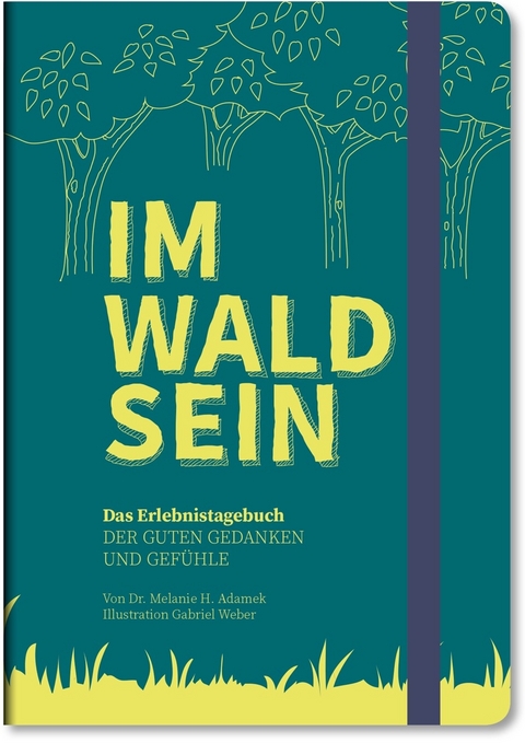 IM-WALD-SEIN. Das Erlebnistagebuch der guten Gedanken und Gefühle - Melanie H. Adamek