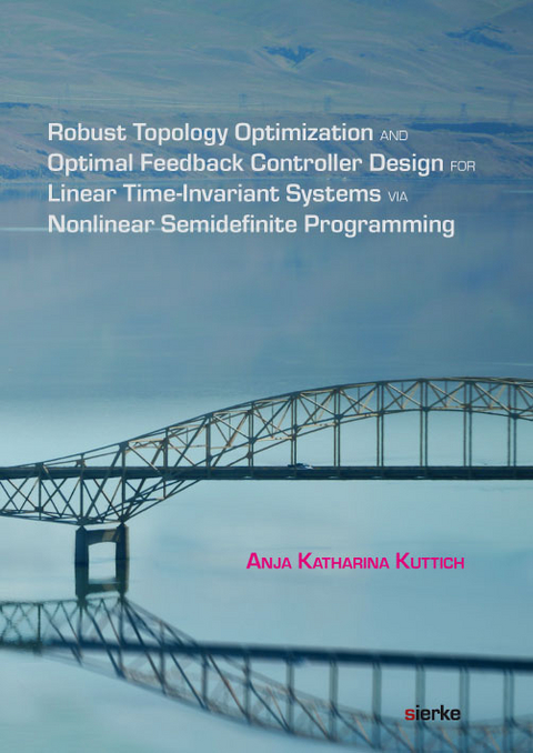 Robust Topology Optimization and Optimal Feedback Controller Design for Linear Time-Invariant Systems via Nonlinear Semidefinite Programming - Anja Katharina Kuttich