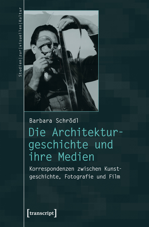 Die Architekturgeschichte und ihre Medien - Barbara Schrödl