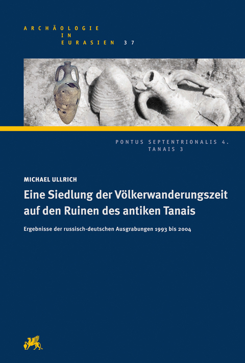 Eine Siedlung der Völkerwanderungszeit auf den Ruinen des antiken Tanais - Michael Ullrich