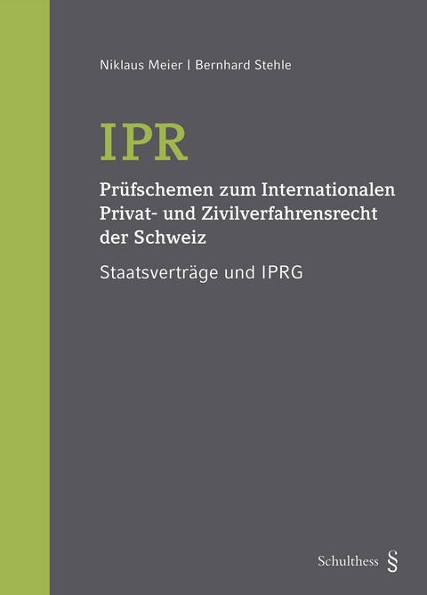 IPR - Prüfschemen zum Internationalen Privat- und Zivilverfahrensrecht der Schweiz - Niklaus Meier, Bernhard Stehle