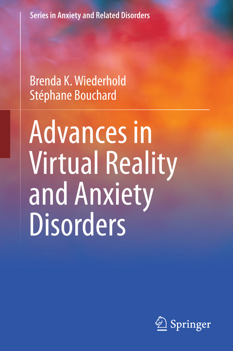 Advances in Virtual Reality and Anxiety Disorders - Brenda K. Wiederhold, Stéphane Bouchard