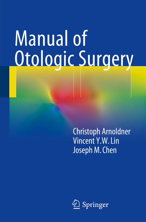 Manual of Otologic Surgery -  Christoph Arnoldner,  Vincent Y.W. Lin,  Joseph M. Chen