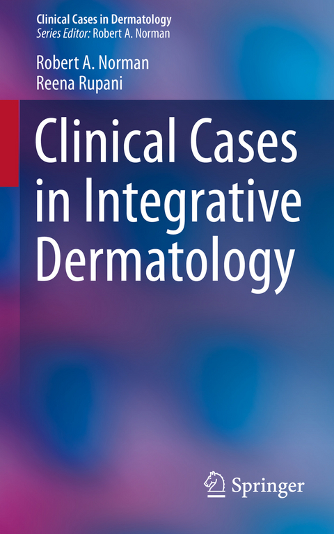 Clinical Cases in Integrative Dermatology -  Robert A. Norman,  Reena Rupani