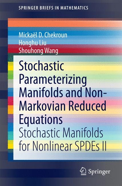 Stochastic Parameterizing Manifolds and Non-Markovian Reduced Equations - Mickaël D. Chekroun, Honghu Liu, Shouhong Wang