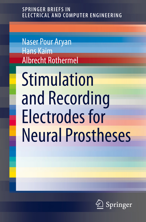 Stimulation and Recording Electrodes for Neural Prostheses - Naser Pour Aryan, Hans Kaim, Albrecht Rothermel