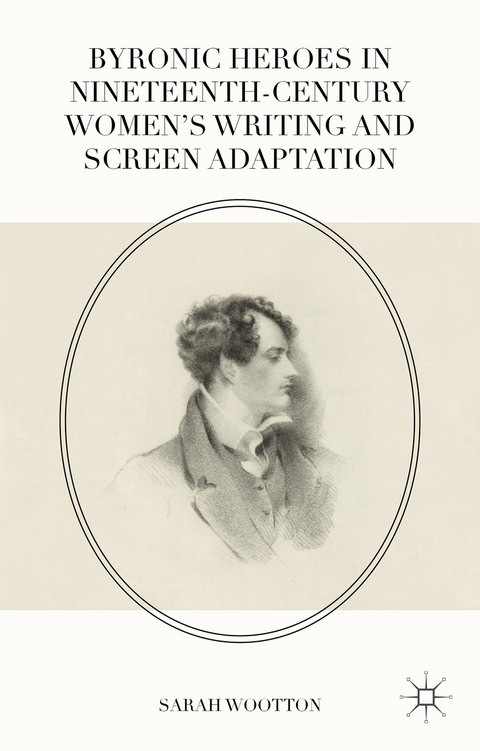 Byronic Heroes in Nineteenth-Century Women’s Writing and Screen Adaptation - Sarah Wootton