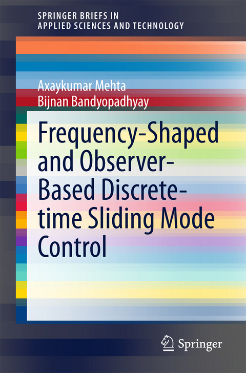 Frequency-Shaped and Observer-Based Discrete-time Sliding Mode Control -  Bijnan Bandyopadhyay,  Axaykumar Mehta