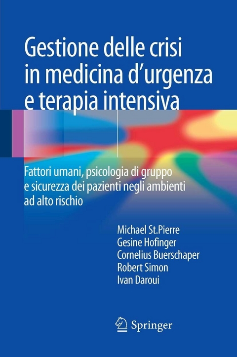 Gestione delle crisi in medicina d''urgenza e terapia intensiva -  Cornelius Buerschaper,  Ivan Daroui,  Gesine Hofinger,  Robert Simon,  Michael St.Pierre