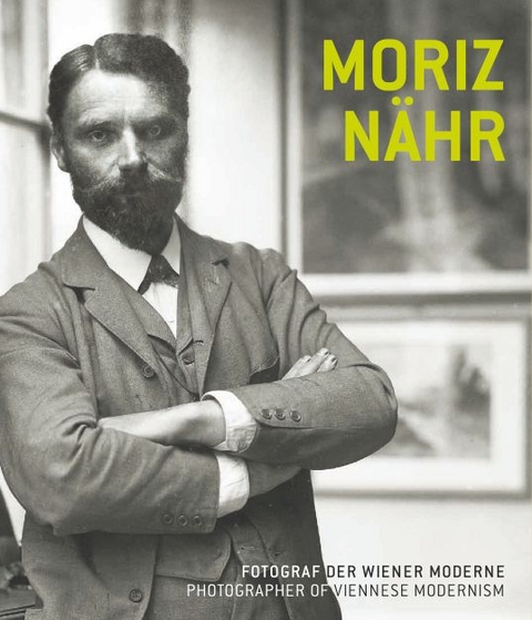 Moriz Nähr. Fotograf der Wiener Moderne / Photographer of Viennese Modernism - 