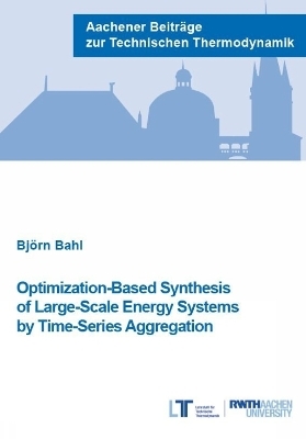 Optimization-Based Synthesis of Large-Scale Energy Systems by Time-Series Aggregation - Björn Bahl