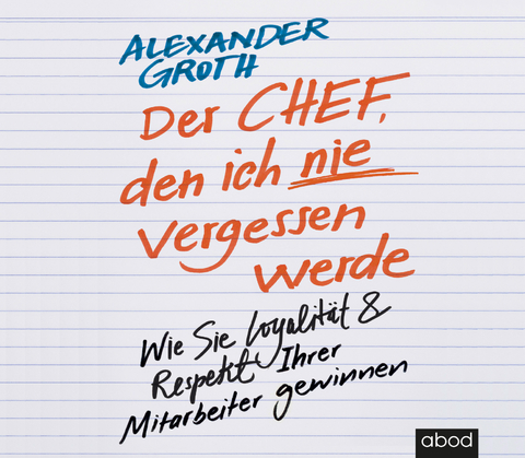 Der Chef, den ich nie vergessen werde - Alexander Groth