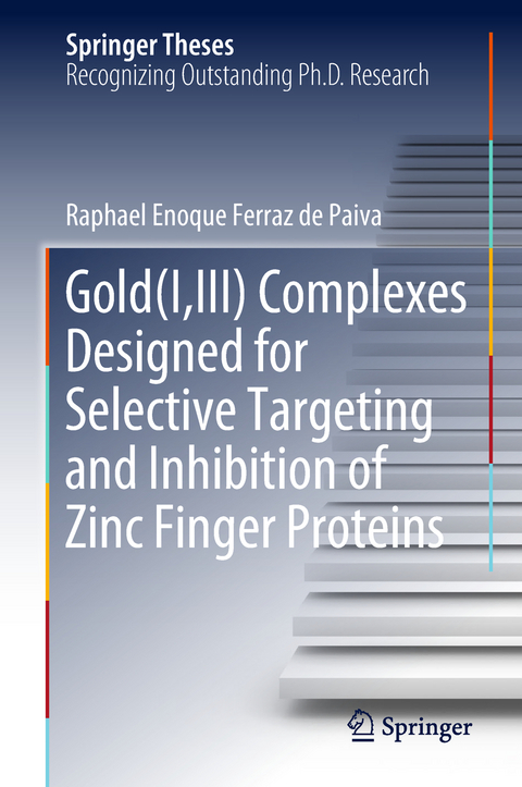 Gold(I,III) Complexes Designed for Selective Targeting and Inhibition of Zinc Finger Proteins - Raphael Enoque Ferraz de Paiva