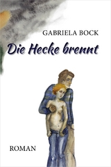 Die Hecke brennt - Gabriela Bock