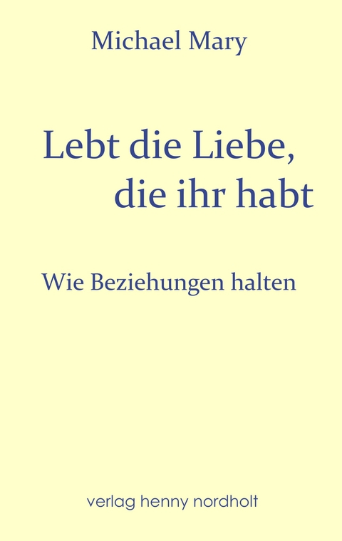 Lebt die Liebe, die ihr habt - Michael Mary