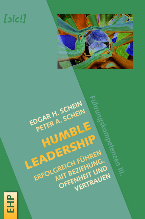 Humble Leadership: Erfolgreich Führen mit Beziehung, Offenheit und Vertrauen - Edgar H. Schein, Peter Schein