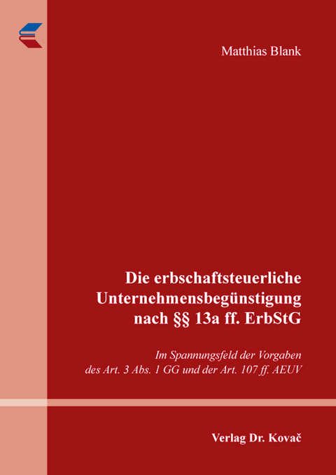 Die erbschaftsteuerliche Unternehmensbegünstigung nach §§ 13a ff. ErbStG - Matthias Blank