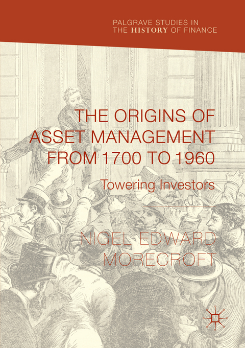 The Origins of Asset Management from 1700 to 1960 - Nigel Edward Morecroft