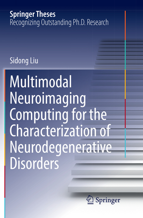 Multimodal Neuroimaging Computing for the Characterization of Neurodegenerative Disorders - Sidong Liu