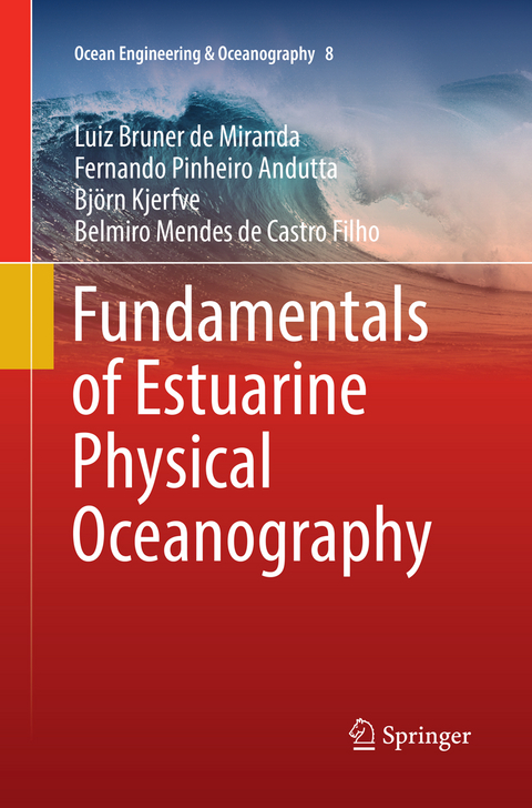 Fundamentals of Estuarine Physical Oceanography - Luiz Bruner de Miranda, Fernando Pinheiro Andutta, Björn Kjerfve, Belmiro Mendes de Castro Filho