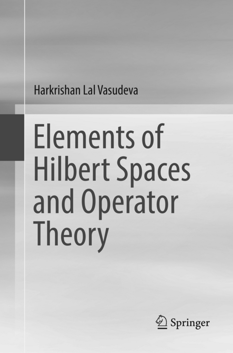 Elements of Hilbert Spaces and Operator Theory - Harkrishan Lal Vasudeva