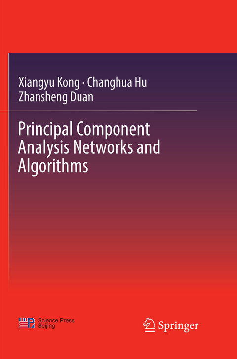 Principal Component Analysis Networks and Algorithms - Xiangyu Kong, Changhua Hu, Zhansheng Duan