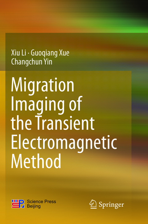 Migration Imaging of the Transient Electromagnetic Method - Xiu Li, Guoqiang Xue, Changchun Yin