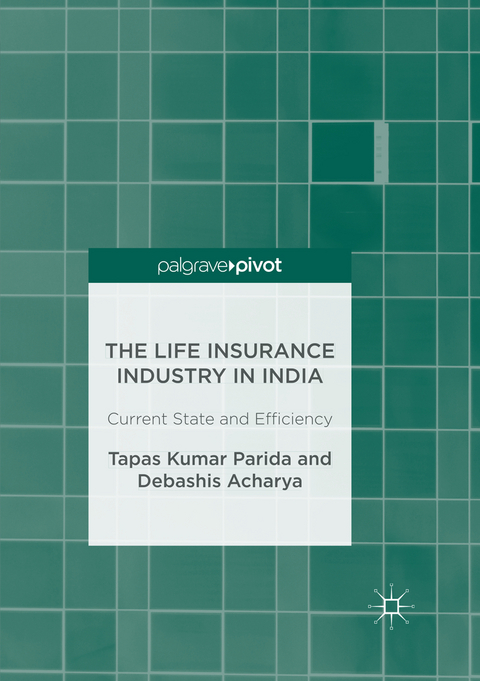 The Life Insurance Industry in India - Tapas Kumar Parida, Debashis Acharya