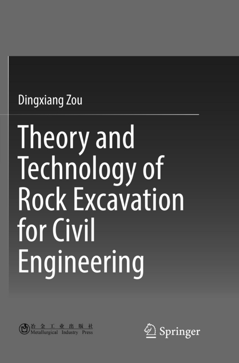 Theory and Technology of Rock Excavation for Civil Engineering - Dingxiang Zou