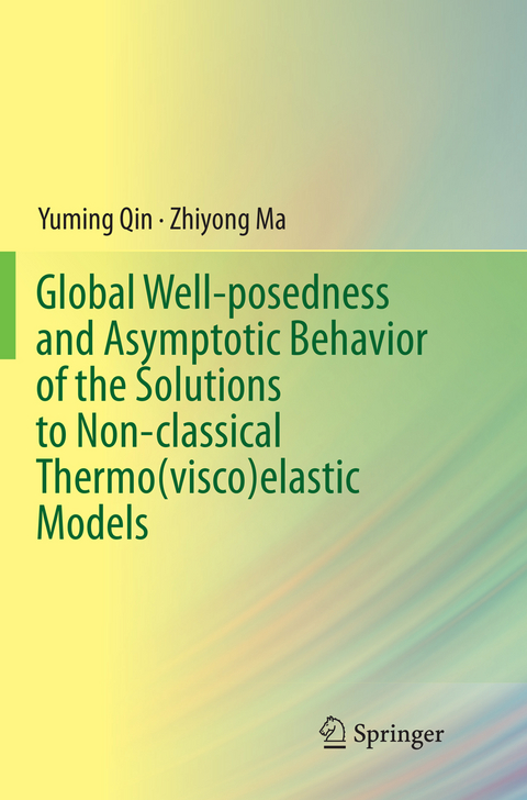 Global Well-posedness and Asymptotic Behavior of the Solutions to Non-classical Thermo(visco)elastic Models - Yuming Qin, Zhiyong Ma
