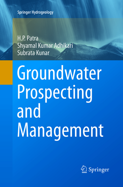 Groundwater Prospecting and Management - H. P. Patra, Shyamal Kumar Adhikari, Subrata Kunar