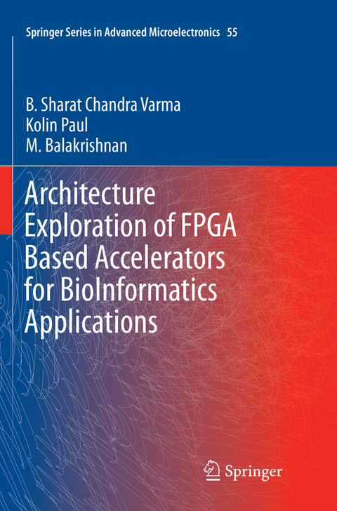 Architecture Exploration of FPGA Based Accelerators for BioInformatics Applications - B. Sharat Chandra Varma, Kolin Paul, M. Balakrishnan