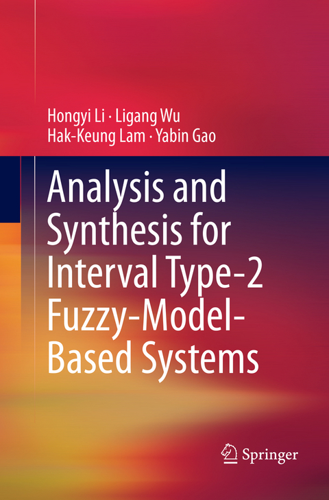 Analysis and Synthesis for Interval Type-2 Fuzzy-Model-Based Systems - Hongyi Li, Ligang Wu, Hak-Keung Lam, Yabin Gao