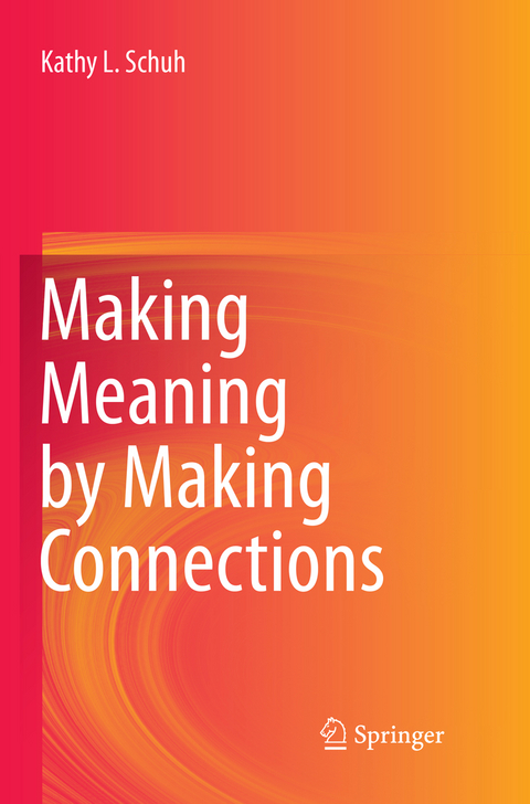 Making Meaning by Making Connections - Kathy L. Schuh