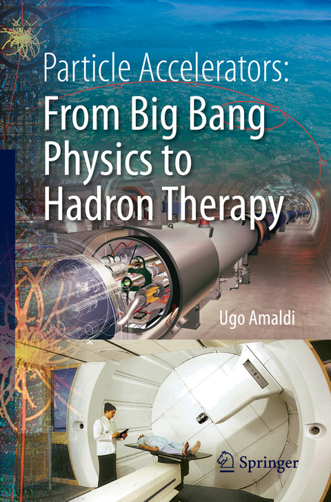 Particle Accelerators: From Big Bang Physics to Hadron Therapy -  Ugo Amaldi