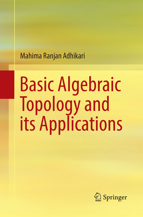 Basic Algebraic Topology and its Applications - Mahima Ranjan Adhikari